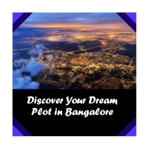 Exploring The Best Locations to Buy Plots in Bangalore