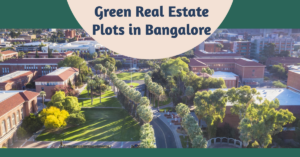 The Eco-Friendly Choice: Green Real Estate Plots in Bangalore